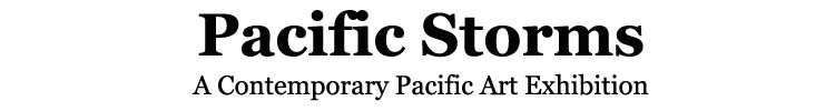 Pacific Storms: A Contemporary Pacific Art Exhibition